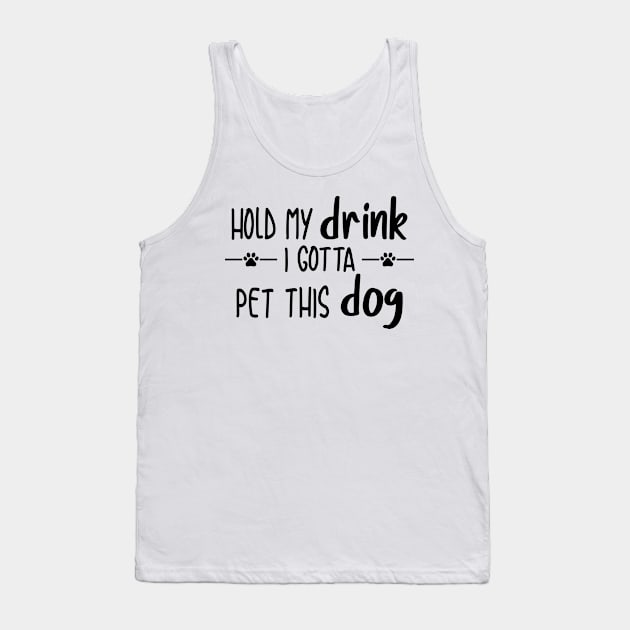 Hold My Drink I Gotta Pet This Dog Tank Top by Personalize It Etc.